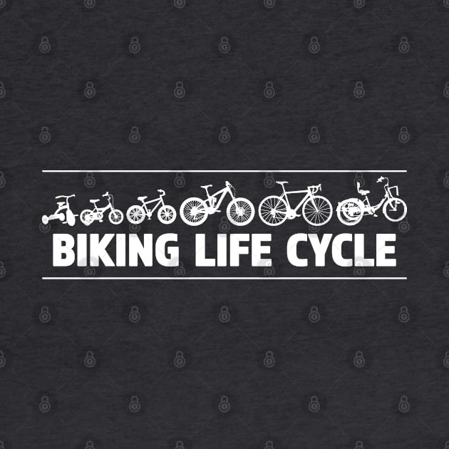 Biking Life Cycle - Great Gift for Bike Riders New & Old by RKP'sTees